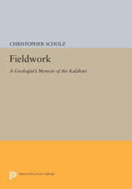 Title: Fieldwork: A Geologist's Memoir of the Kalahari, Author: Christopher Scholz