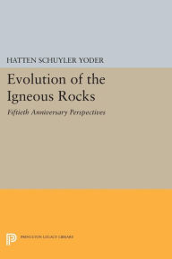 Title: Evolution of the Igneous Rocks: Fiftieth Anniversary Perspectives, Author: H. S. Yoder