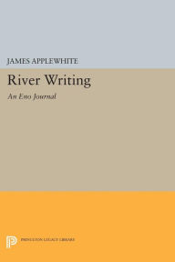 Title: River Writing: An Eno Journal, Author: James Applewhite