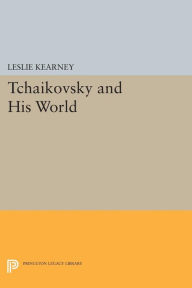 Title: Tchaikovsky and His World, Author: Leslie Kearney