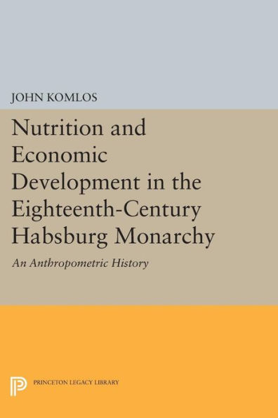 Nutrition and Economic Development in the Eighteenth-Century Habsburg Monarchy: An Anthropometric History