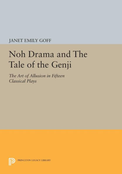 Noh Drama and The Tale of the Genji: The Art of Allusion in Fifteen Classical Plays