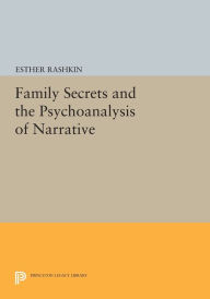 Title: Family Secrets and the Psychoanalysis of Narrative, Author: Esther Rashkin