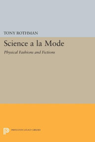 Title: Science a la Mode: Physical Fashions and Fictions, Author: Tony Rothman