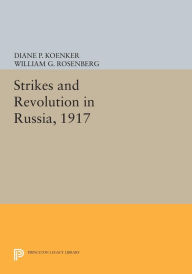 Title: Strikes and Revolution in Russia, 1917, Author: Diane P. Koenker