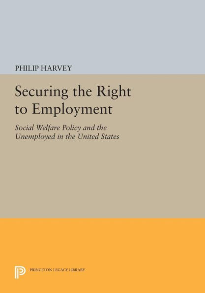 Securing the Right to Employment: Social Welfare Policy and the Unemployed in the United States
