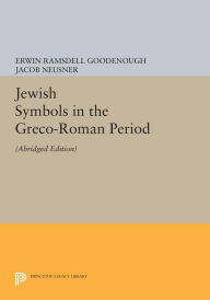 Title: Jewish Symbols in the Greco-Roman Period: Abridged Edition, Author: Erwin Ramsdell Goodenough