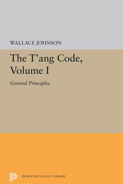 The T'ang Code, Volume I: General Principles