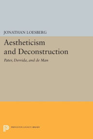 Title: Aestheticism and Deconstruction: Pater, Derrida, and de Man, Author: Jonathan Loesberg