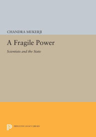 Title: A Fragile Power: Scientists and the State, Author: Chandra Mukerji