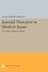 Title: Suicidal Narrative in Modern Japan: The Case of Dazai Osamu, Author: Alan Stephen Wolfe