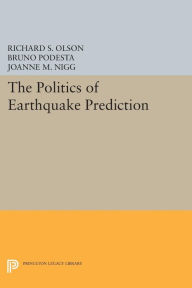 Title: The Politics of Earthquake Prediction, Author: Richard S. Olson