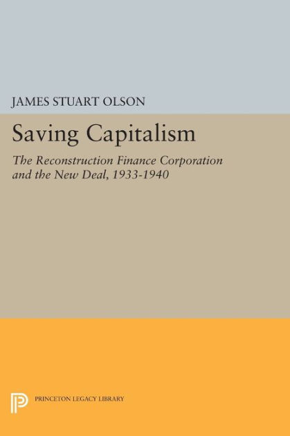 Saving Capitalism The Reconstruction Finance Corporation And The New