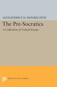 Title: The Pre-Socratics: A Collection of Critical Essays, Author: Alexander P.D. Mourelatos