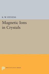 Title: Magnetic Ions in Crystals, Author: K. W. Stevens