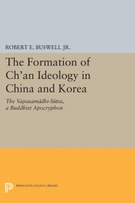 Title: The Formation of Ch'an Ideology in China and Korea: The Vajrasamadhi-Sutra, a Buddhist Apocryphon, Author: Robert E. Buswell Jr.