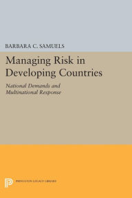 Title: Managing Risk in Developing Countries: National Demands and Multinational Response, Author: Barbara C. Samuels