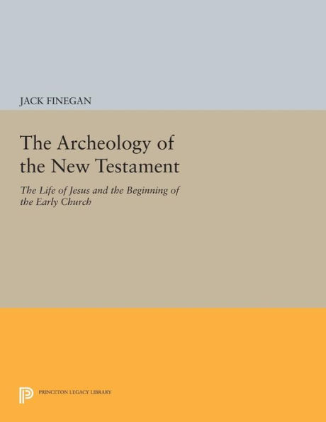 The Archeology of the New Testament: The Life of Jesus and the Beginning of the Early Church - Revised Edition