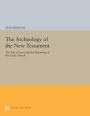 The Archeology of the New Testament: The Life of Jesus and the Beginning of the Early Church - Revised Edition