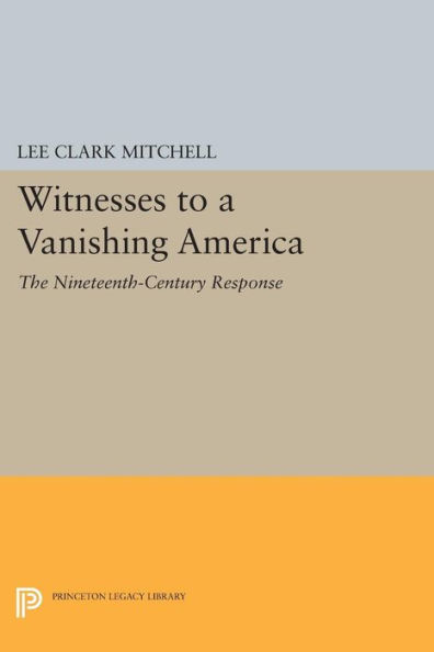 Witnesses to a Vanishing America: The Nineteenth-Century Response
