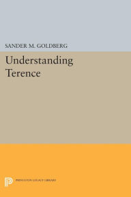 Title: Understanding Terence, Author: Sander M. Goldberg