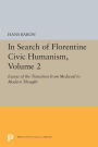 In Search of Florentine Civic Humanism, Volume 2: Essays on the Transition from Medieval to Modern Thought