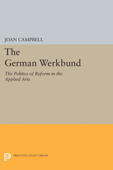 The German Werkbund: The Politics of Reform in the Applied Arts