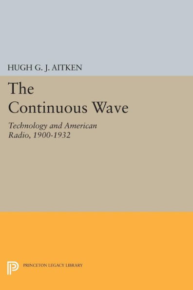 The Continuous Wave: Technology and American Radio, 1900-1932