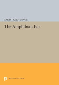 Title: The Amphibian Ear, Author: Ernest Glen Wever