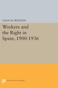 Title: Workers and the Right in Spain, 1900-1936, Author: Colin M. Winston