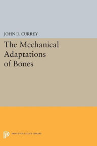 Title: The Mechanical Adaptations of Bones, Author: John D. Currey