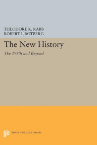 Title: The New History: The 1980s and Beyond, Author: Theodore K. Rabb
