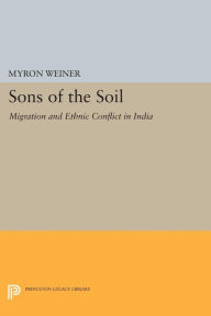 Title: Sons of the Soil: Migration and Ethnic Conflict in India, Author: Myron Weiner