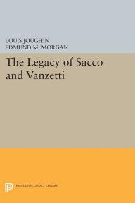 Title: The Legacy of Sacco and Vanzetti, Author: Louis Joughin