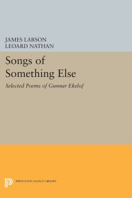 Title: Songs of Something Else: Selected Poems of Gunnar Ekelof, Author: James Larson