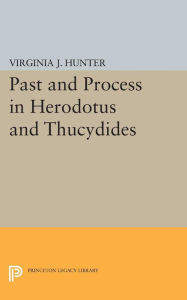 Title: Past and Process in Herodotus and Thucydides, Author: Virginia J. Hunter