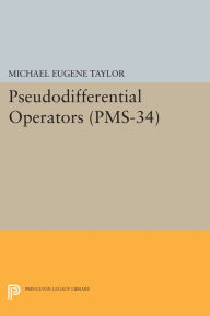 Title: Pseudodifferential Operators (PMS-34), Author: Michael Eugene Taylor