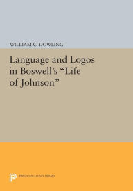 Title: Language and Logos in Boswell's Life of Johnson, Author: William C. Dowling