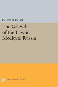 Title: The Growth of the Law in Medieval Russia, Author: Daniel H. Kaiser