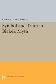Title: Symbol and Truth in Blake's Myth, Author: Leopold Damrosch Jr.