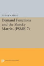Demand Functions and the Slutsky Matrix. (PSME-7), Volume 7