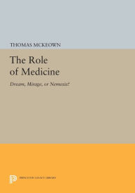 Title: The Role of Medicine: Dream, Mirage, or Nemesis?, Author: Thomas McKeown