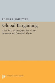 Title: Global Bargaining: UNCTAD and the Quest for a New International Economic Order, Author: Robert L. Rothstein