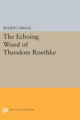 The Echoing Wood of Theodore Roethke