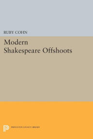 Title: Modern Shakespeare Offshoots, Author: Ruby Cohn