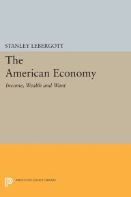 Title: The American Economy: Income, Wealth and Want, Author: Stanley Lebergott