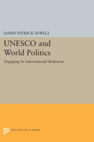 Title: UNESCO and World Politics: Engaging In International Relations, Author: James Patrick Sewell