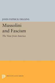 Title: Mussolini and Fascism: The View from America, Author: John Patrick Diggins