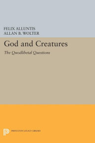 Title: God and Creatures: The Quodlibetal Questions, Author: Felix Alluntis