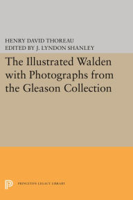 Title: The Illustrated WALDEN with Photographs from the Gleason Collection, Author: Henry David Thoreau